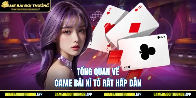 Tìm hiểu thông tin tổng quan game bài Xì Tố