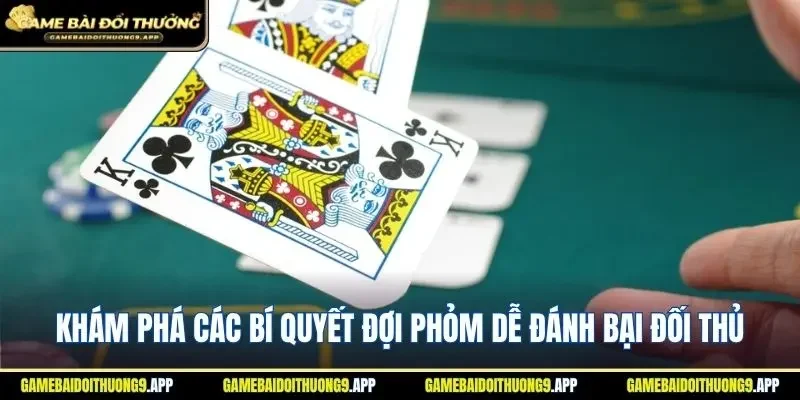Khám phá các bí quyết đợi phỏm dễ đánh bại đối thủ