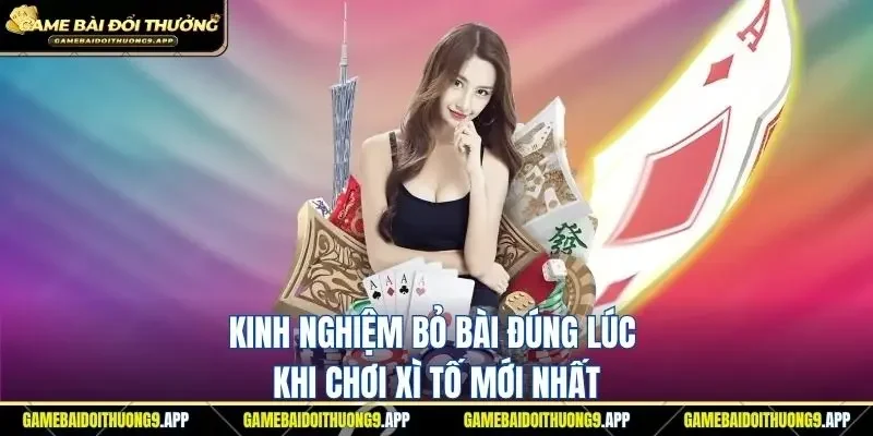 Kinh nghiệm bỏ bài đúng lúc khi chơi xì tố