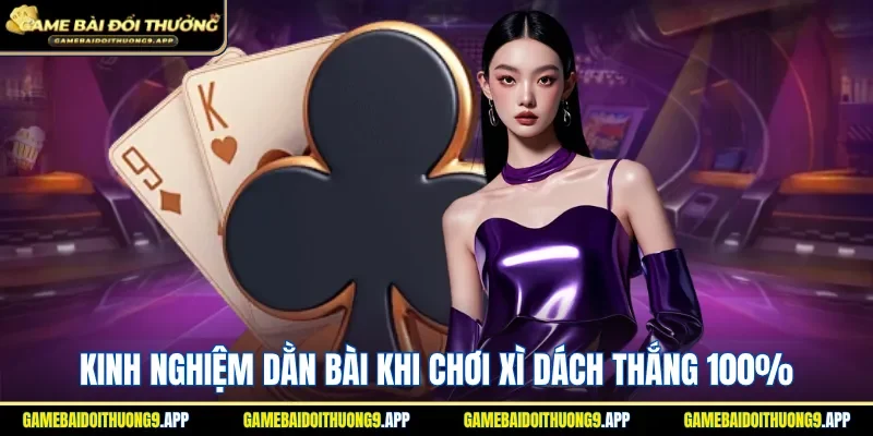 Kinh nghiệm dằn bài khi chơi xì dách