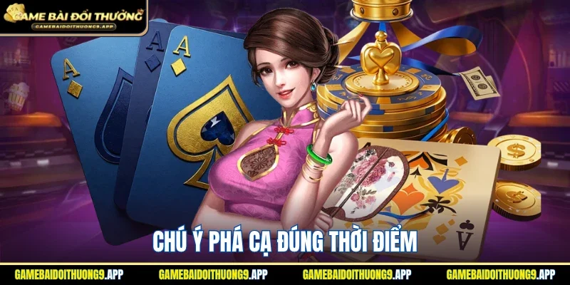 Chú ý phá cạ thời điểm thích hợp