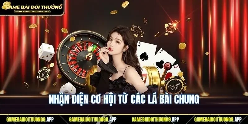 Khám phá đầy đủ cơ hội từ các lá bài chung