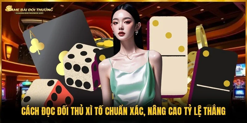 Cách đọc đối thủ xì tố