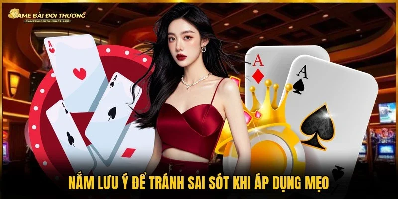 Các lưu ý khi áp dụng cách tránh quá tay xì dách