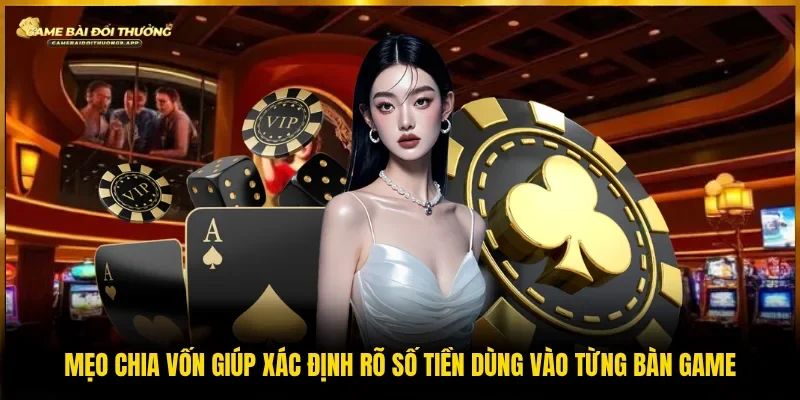 Mẹo chia vốn theo phiên giúp phân rõ ngân sách cho từng vòng game