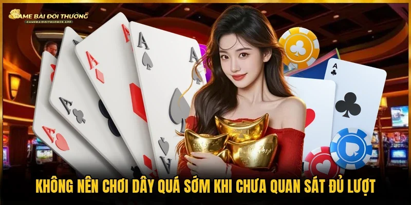 Khi chưa quan sát đủ thì đừng đánh dây vội