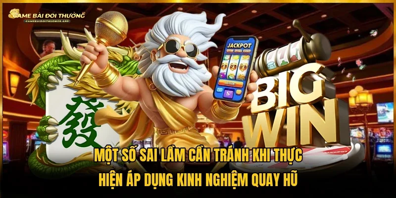 Điểm danh những sai lầm mắc phải khi thực hiện tính năng quay hũ