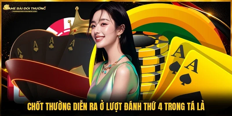Lượt đánh thứ 4 thường quyết định đánh chốt