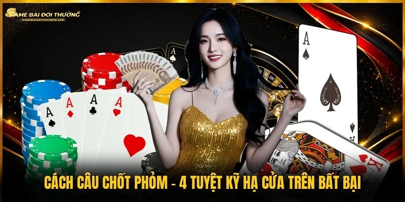 Cách câu chốt phỏm