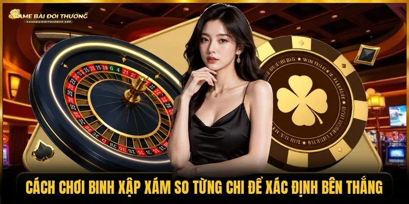 Thắng 3 chi thưởng cao hơn trong cách chơi binh xập xám