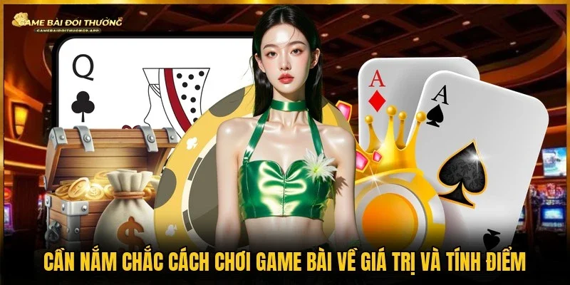 Cách chơi game bài tính điểm vô cùng quan trọng