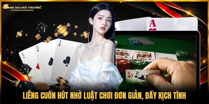 Liêng hấp dẫn bởi cách chơi dễ hiểu nhưng gay cấn