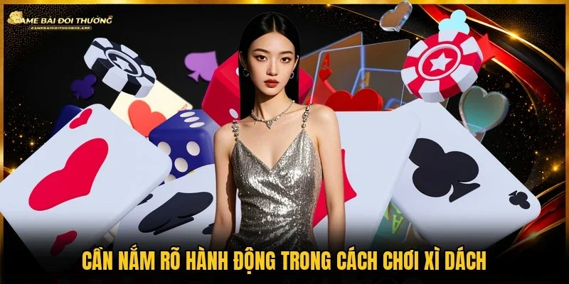 3 hành động cơ bản trong cách chơi xì dách