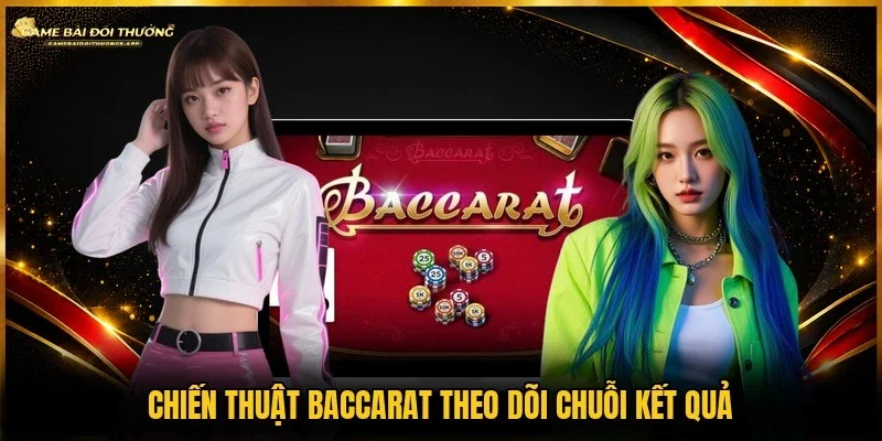 Áp dụng chiến thuật baccarat theo cầu bệt có kỷ luật