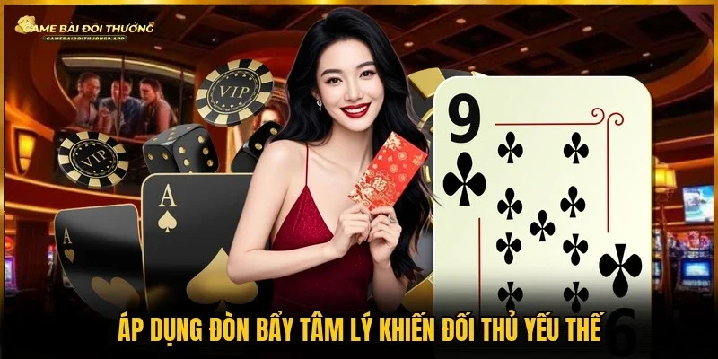 Mẹo chơi bằng đòn bẩy tâm lý được nhiều người áp dụng